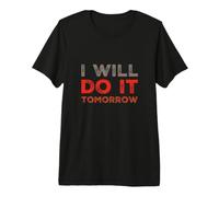 Citations Humoristiques « I Will Do It Tomorrow » T-Shirt Haut de Gamme