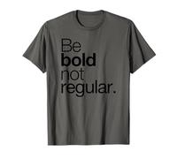 Citations inspirantes Be Bold Not Regular Brave T-Shirt