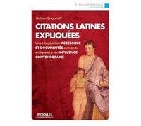 Citations latines expliquées Une introduction accessible et documentée au monde antique et à son influence contemporaine. - Nathan Grigorieff - Eyrolles - broché - Scolaire / Universitaire