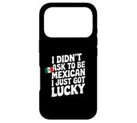 Citations mexicaines I Didn't Ask to Be Mexican I Just Got Lucky Coque pour iPhone 17 Pro