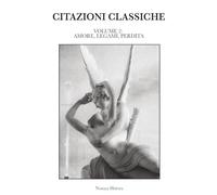 CITAZIONI CLASSICHE: Raccolta di aforismi, riflessioni e pensieri dei grandi autori del passato e contemporanei. VOLUME 2: AMORE, LEGAMI, PERDITA
