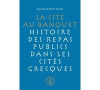 Cité au banquet Histoire des repas publics dans les cités grecques - Pauline Schmitt-Pantel - De La Sorbonne Editions - broché - Etude