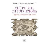 Cité de Dieu, cité des hommes L'Église et l'architecture de la société. 1200-1500 - Dominique Iogna-Prat - Puf - broché - Essai