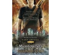 Cité de verre. Cadeaux d'un ange. Volume 3 - Cassandra Clare (Littérature, Fantasy auf Polnisch)