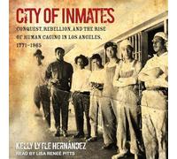 Cité des détenus : conquête, rébellion et montée de la cage humaine à Los Angeles, 1771-1965