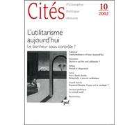 Cités N° 10 / 2002 : L'utilitarisme Aujourd'hui - Le Bonheur Sous Contrôle ?
