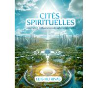 Cités Spirituelles - Description Et Illustrations Des Sphères Spirituelles: Plus De 100 Images (Spiritisme Facile (Français))