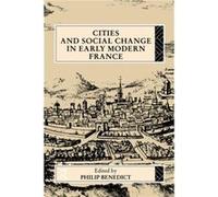 Cities and Social Change in Early Modern France by Philip Benedict Philip Benedict (Auteur)