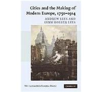 Cities and the Making of Modern Europe, 1750-1914, New Approaches to European History Andrew Lees, Lynn Hollen Lees (Auteur)