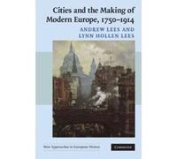 Cities and the Making of Modern Europe, 1750-1914, New Approaches to European History Andrew Lees, Lynn Hollen Lees (Auteur)