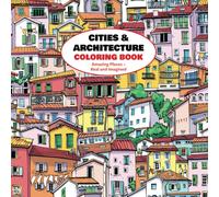 Cities & Architecture Coloring Book: Amazing Places - Real and Imagined (Coloring for Adults)