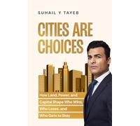 Cities Are Choices: How Land, Power, and Capital Shape Who Wins, Who Loses, and Who Gets to Stay