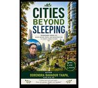 Cities Beyond Sleeping: Reimagining Urban Life: Where Nature, People, and Infrastructure Co-Create Livable Futures