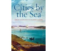 Cities by the Sea Urban Coastlines in Atlantic Canada - Claire Elizabeth Campbell - UBC Press - ebook (ePub) - Livre
