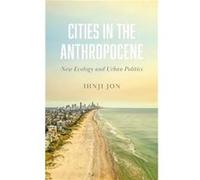 Cities in the Anthropocene by Ihnji Jon Ihnji Jon (Auteur)