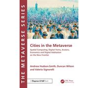 Cities in the Metaverse Spatial Computing, Digital Twins, Avatars, Economics and Digital Habitation on the New Frontier - Andrew Hudson-Smith - Chapman and Hall/CRC - ebook (ePub) - Livre