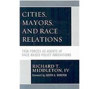 Cities, Mayors, and Race Relations Richard Middleton (Auteur)