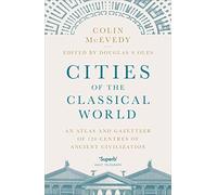 Cities of the Classical World: An Atlas and Gazetteer of 120 Centres of Ancient Civilization