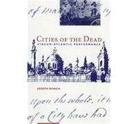 Cities of the Dead, Social Foundations of Aesthetic Forms Series Joseph Roach (Auteur)