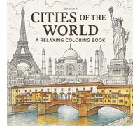 Cities of the World: Color Famous Landmarks and Skylines from Around the World - For Adults and Teens