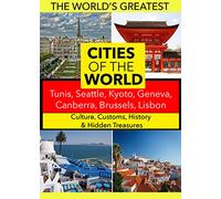 Cities of The World: Tunis, Seattle, Kyoto, Geneva, Canberra, Brussels, Lisbon
