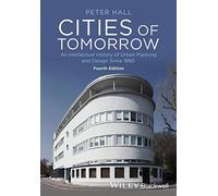 Cities of Tomorrow: An Intellectual History of Urban Planning and Design Since 1880, 4th Edition