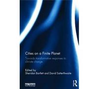 Cities On A Finite Planet: Towards Transformative Responses To Climate Change (Paperback) Sheridan Bartlett, David Satterthwaite (Auteur)