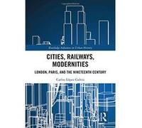 Cities, Railways, Modernities: London, Paris, and the Nineteenth Century (Routledge Advances in Urban History) - [Version Originale] Inconnu (Auteur)