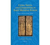 Cities, Saints, And Communities In Early Medieval Europe: Essays In Honour Of Alan Thacker (Studies In The Early Middle Ages)