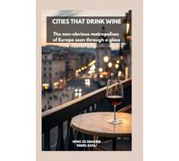 CITIES THAT DRINK WINE: The non-obvious metropolises of Europe seen through a glass