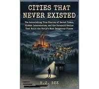 CITIES THAT NEVER EXISTED: The Astonishing True Stories of Secret Towns, Hidden Laboratories, and the Paranoid Genius That Built the World's Most Dangerous Places