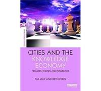 Cities & The Knowledge Economy Tim Professor Of Social Science Methodology In The Sheffield Methods Institute May, Perry University Of Sheffield , University Of Sheffield Beth Professorial Fellow In T