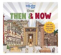 Cities Then amp Now by Lonely Planet Kids & Joe Fullman & Illustrated by Lindsey Spinks Lonely Planet Kids Joe Fullman Illustrated by Lindsey Spinks (Auteur)