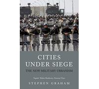 Stephen Graham – Cities Under Siege: The New Military Urbanism
