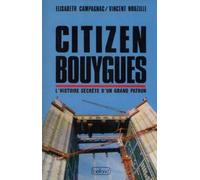 Citizen bouygues ou l'histoire secrete d'un grand patron