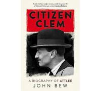 Citizen Clem: A Biography of Attlee