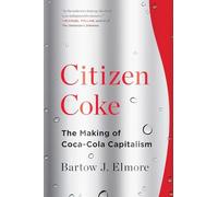 Citizen Coke: The Making of Coca-Cola Capitalism