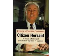 Citizen Hersant - De Pétain À Mitterrand, Histoire D'un Empereur De La Presse