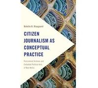 Citizen Journalism as Conceptual Practice: Postcolonial Archives and Embodied Political Acts of New Media (Frontiers of the Political: Doing International Politics) - [Version Originale] Inconnu (Aute