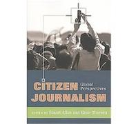 Citizen Journalism, Global Crises and the Media Stuart Allen (Auteur)