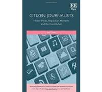 Citizen Journalists: Newer Media, Republican Moments and the Constitution (Elgar Monographs in Constitutional and Administrative Law) - [Livre en VO] Ian Cram (Auteur)