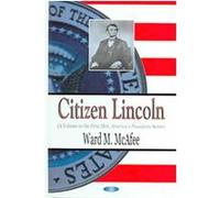 Citizen Lincoln, First Men, America's Presidents Series Ward McAfee (Auteur)