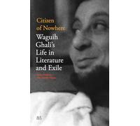 Citizen of Nowhere: Waguih Ghali's Life in Literature and Exile