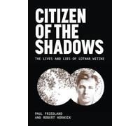 Citizen of the Shadows: The Lives and Lies of Lothar Witzke