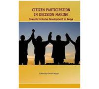 Citizen Participation In Decision Making. Towards Inclusive Development In Kenya