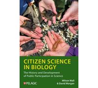Citizen Science in Biology The History and Development of Public Participation in Science - Wilson Wall - Pelagic Publishing - ebook (ePub) - Livre