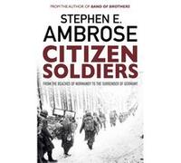 Citizen Soldiers: From The Normandy Beaches To The Surrender Of Germany (Paperback) Ambrose, (Auteur)