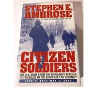 Citizen Soldiers: The U.S. Army from the Normandy Beaches to the Bulge to the Surrender of Germany, June 7, 1944-May 7, 1945