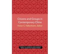 Citizens And Groups In Contemporary China by Edited by Victor Falkenheim