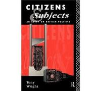 Citizens and Subjects by Tony Wright Wright, Tony (Auteur)